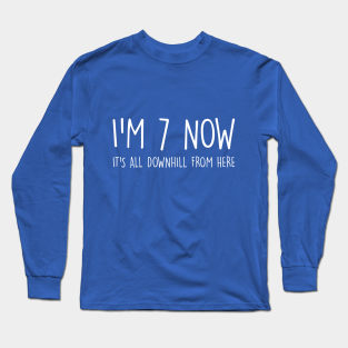 Kids Birthday Long Sleeve T-Shirt - I'm 7 Now, It's All Downhill from Here by Undead Wizard
